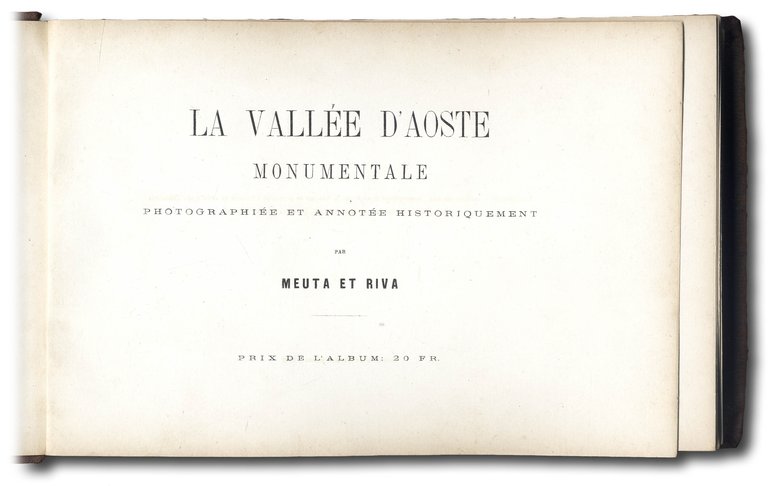 La Vall&amp;eacute;e d'Aoste monumentale: photographi&amp;eacute;e et annot&amp;eacute;e historiquement par Meuta …