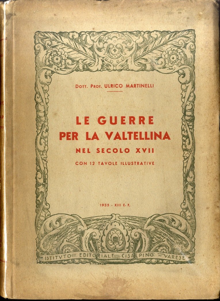 Le Guerre per la Valtellina nel secolo XVII. Con 12 …