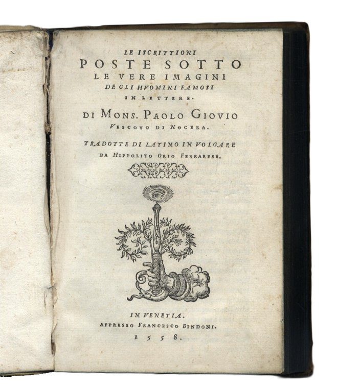 Le Iscrittioni poste sotto le vere imagini degli Huomini Famosi …