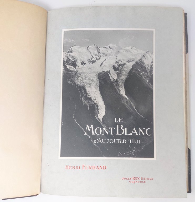 Le Mont Blanc d'aujourd'hui. Ouvrage illustré des gravures et panoramas en …