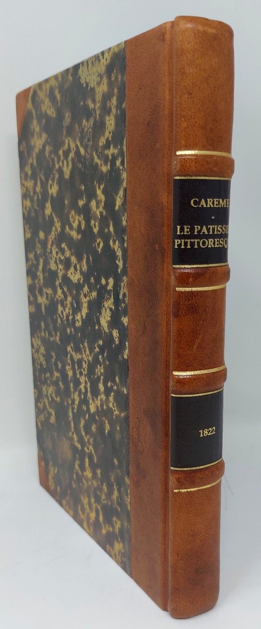 Le Patissier Pittoresque, compos&amp;eacute; et dessin&amp;eacute; par M. A. Car&amp;ecirc;me, …