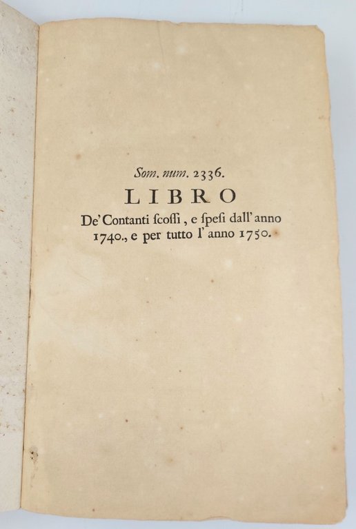 Libro de' contanti scossi, e spesi dall'anno 1740, e per …