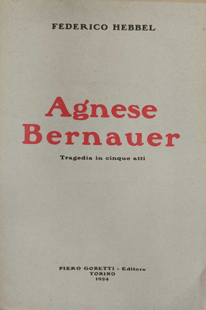 &lt;p&gt;Hebbel Federico. Agnese Bernauer. Tragedia in cinque atti.&lt;/p&gt;