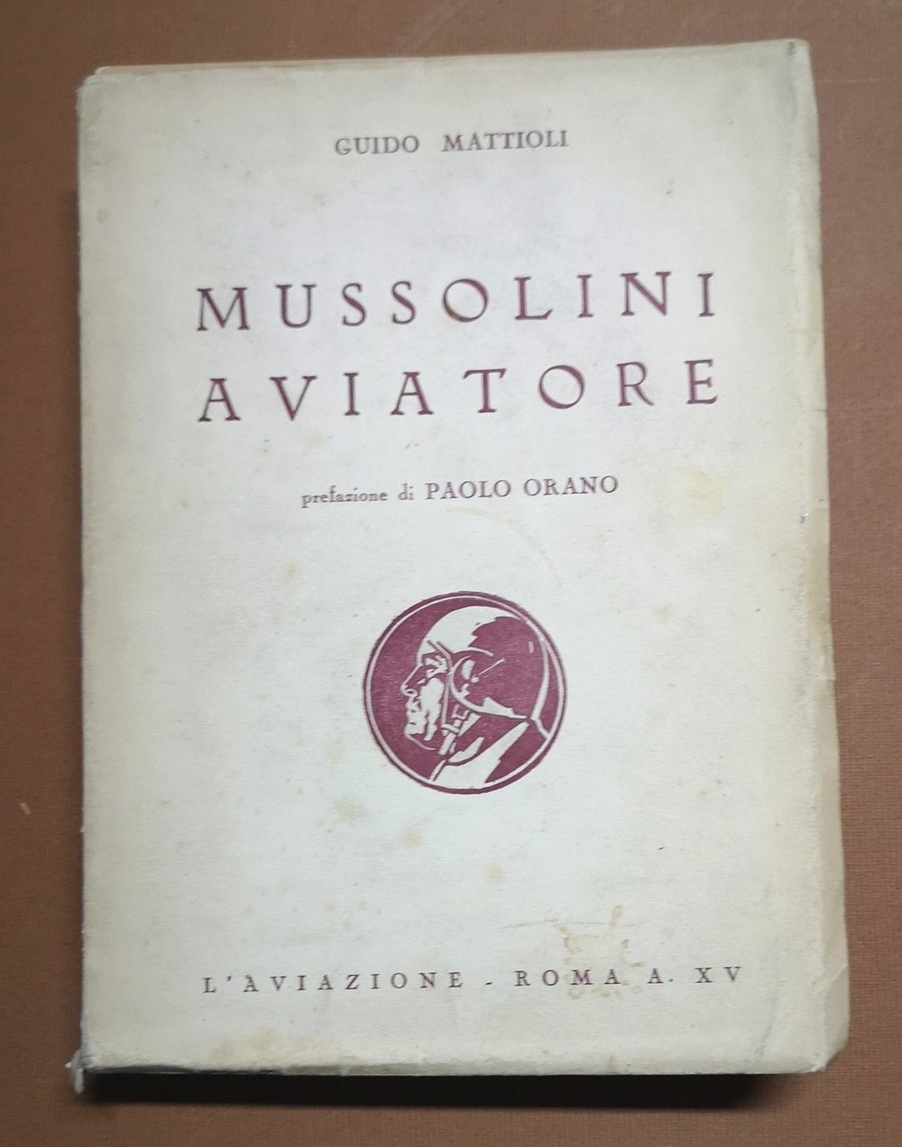 Mussolini aviatore e la sua opera per l'aviazione. Prefazione di …