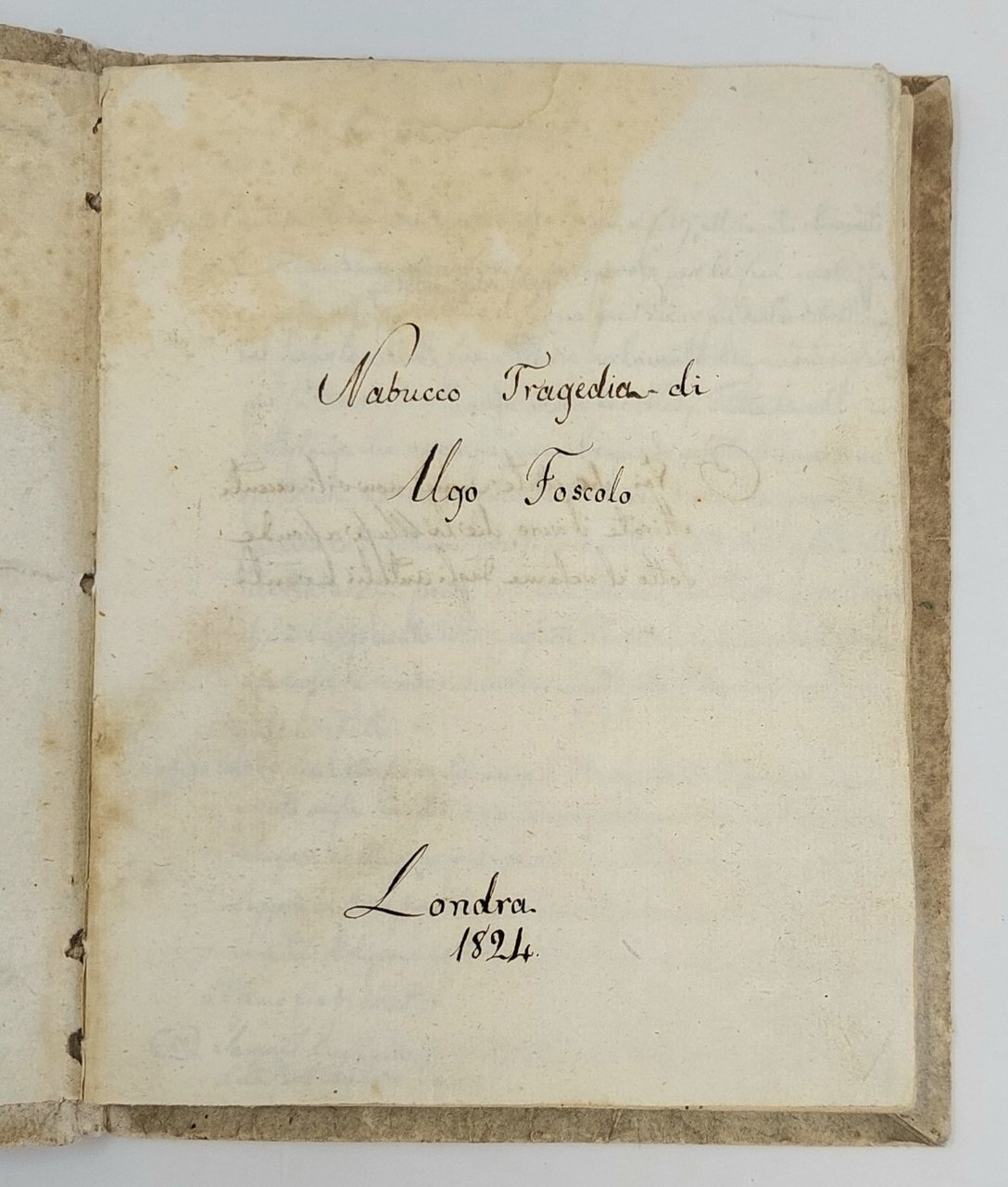 Nabucco. Tragedia di Ugo Foscolo (sic). Londra 1824. Manoscritto.&amp;nbsp;