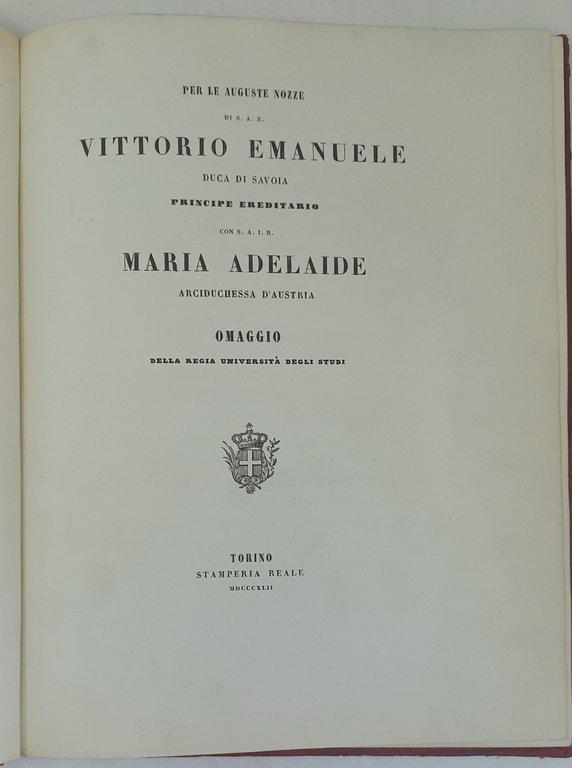 Omaggio della Regia Universit&amp;agrave; di Torino. Per le auguste nozze …