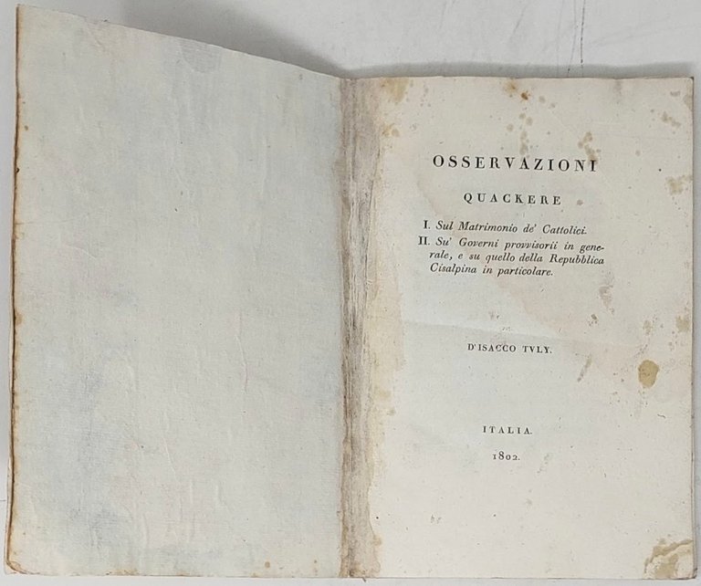 Osservazioni Quackere. I) Sul Matrimonio de' Cattolici. II) Su' Governi …