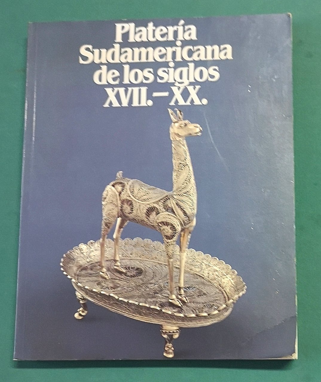 Platerìa Sudamericana de los siglos XVII - XX. (Catalogo di …