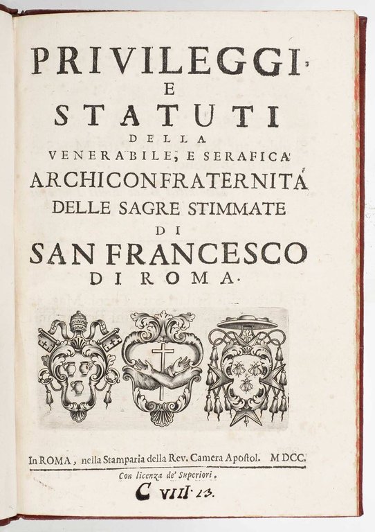 Privileggi e statuti della venerabile, e serafica archicinfraternita delle sagre …