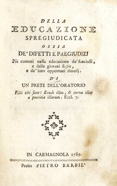 Della Educazione spregiudicata ossia de' difetti e pregiudizj più comuni …