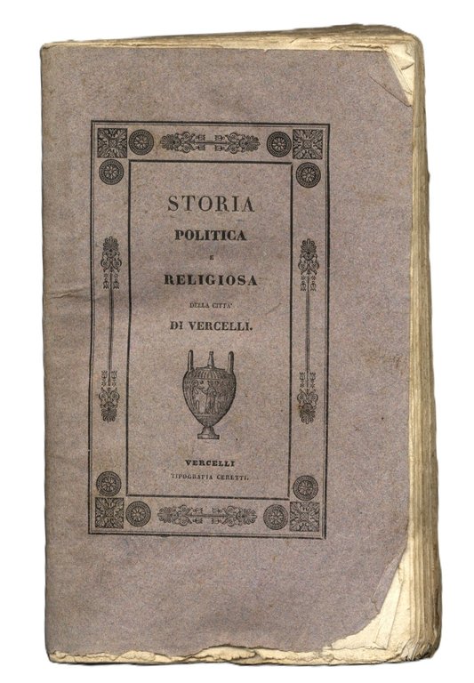 Storia politica e religiosa della citt&amp;agrave; di Vercelli. Vol.I (unico …