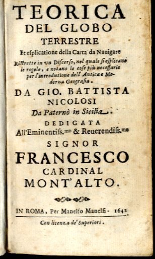 Teorica del Globo Terrestre et esplicatione della Carte da Navigare. Ristrette …