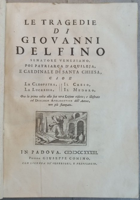 Tragedie, cio&amp;egrave; la Cleopatra, la Lucrezia, il Credo, il Medoro, …