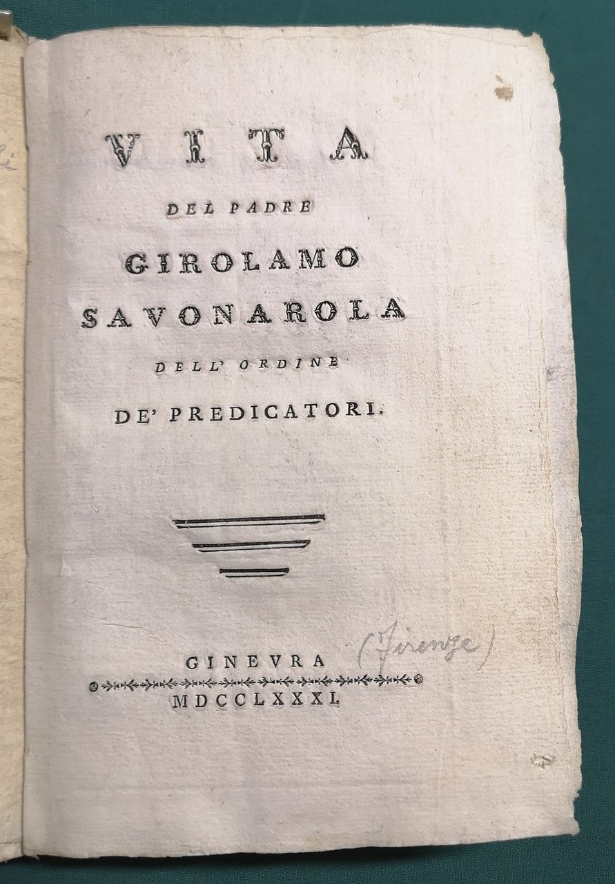 Vita del Padre Girolamo Savonarola, dell'ordine, de' Predicatori.