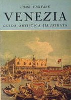 Come visitare VENEZIA - Guida artistica illustrata