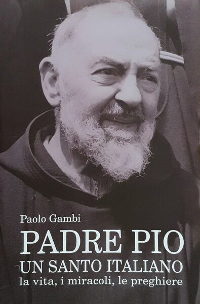 PADRE PIO UN SANTO ITALIANO - La vita, i miracoli, …