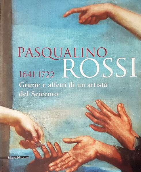 PASQUALINO ROSSI 1641-1722 - Grazie e affetti di un artista …