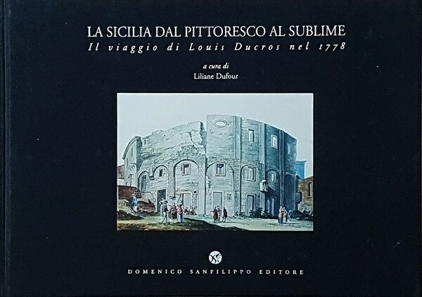 LA SICILIA DAL PITTORESCO AL SUBLIME - Il viaggio di Louis Ducros nel 1778