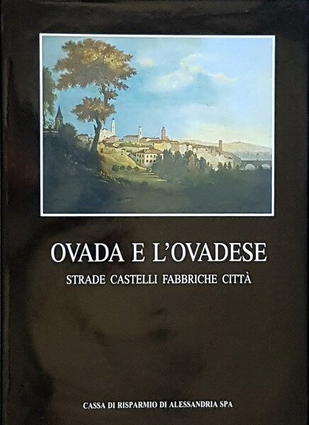 OVADA E L'OVADESE - Strade castelli fabbriche citta'