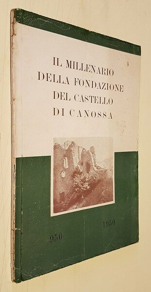 IL MILLENARIO DELLA FONDAZIONE DEL CASTELLO DI CANOSSA (950 - …