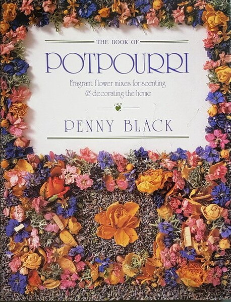 THE BOOK OF POTPOURRI - Fragrant flower mixes for scenting …