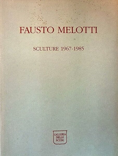 FAUSTO MELOTTI - sculture 1967-1985