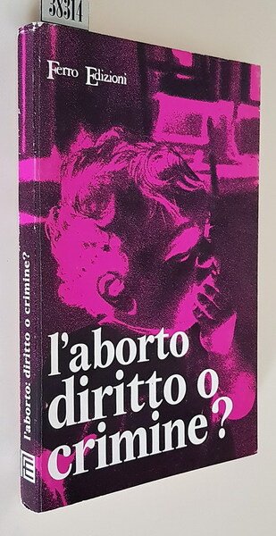 L'ABORTO: DIRITTO O CRIMINE?