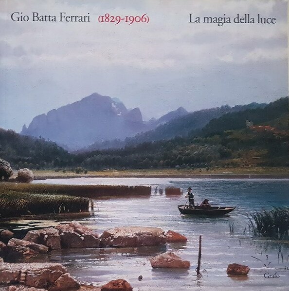 GIO BATTA FERRARI (1829-1906) - La magia della luce