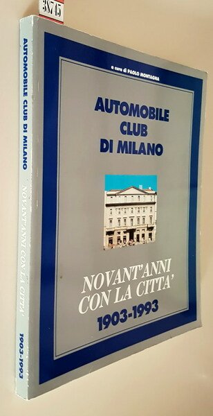 AUTOMOBILE CLUB DI MILANO - Novant'anni con la cittÃ 1903-1993