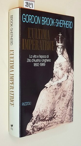 L'ULTIMA IMPERATRICE - La vita e l'epoca di Zita d'Austria-Ungheria …