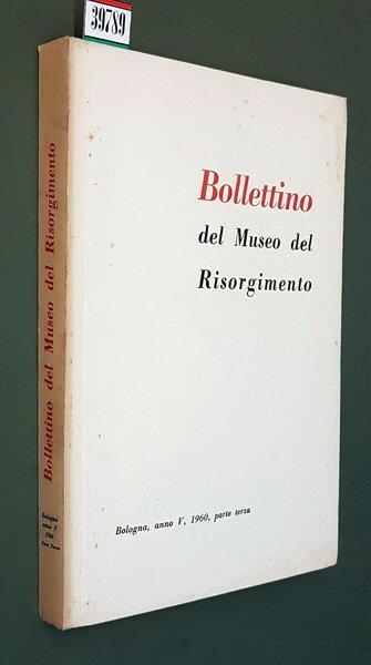 BOLLETTINO DEL MUSEO DEL RISORGIMENTO (anno V), 1960 - Parte …