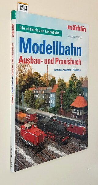 MODELLBAHN Ausbau und Praxisbuch - Aufrusten . Beladen . Patinieren …