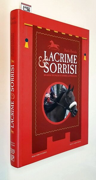 LACRIME E SORRISI - 40 anni di Palio e storia …