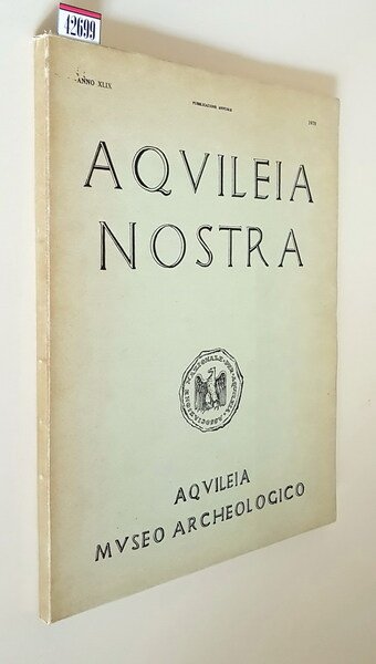 AQUILEIA NOSTRA - Rivista dell'Associazione Nazionale per Aquileia (ANNO XLIX) …