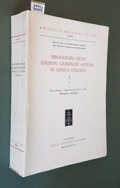 BIBLIOGRAFIA DELLE EDIZIONI GIURIDICHE ANTICHE IN LINGUA ITALIANA (vol. 1) …