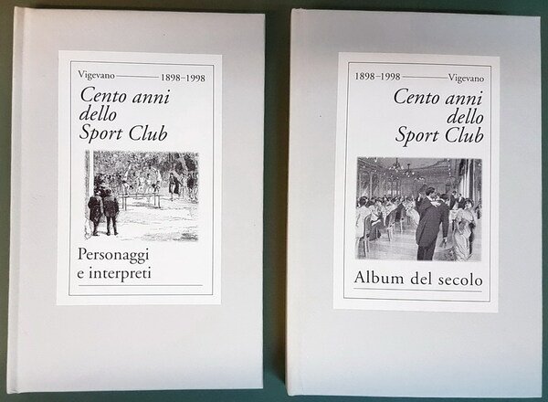 CENTO ANNI DELLO SPORT CLUB (Vigevano 1898-1998) - Personaggi e …