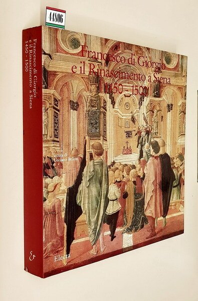 FRANCESCO DI GIORGIO E IL RINASCIMENTO A SIENA 1450-1500