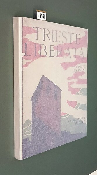 TRIESTE LIBERATA - La italianita' fatale della Venezia Giulia e …