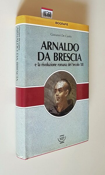 ARNALDO DA BRESCIA e la rivoluzione romana del Secolo XII