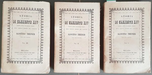 STORIA DEL PONTIFICATO DI CLEMENTE XIV scritta sopra documenti ineditici …