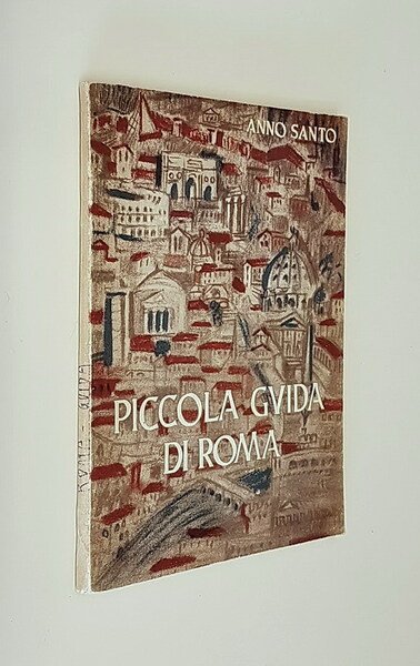 Anno Santo 1950 - PICCOLA GUIDA DI ROMA per i …
