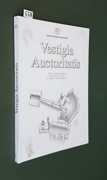 VESTIGIA AUCTORITATIS - Il tema del ponte fortificato nell'esperienza viscontea. …