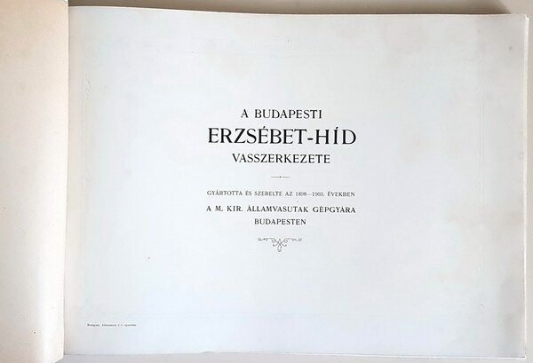 A BUDAPESTI ERZSEBET-HID VASSZERKEZETE - Gyartotta Ã©s Szerelte az 1898-1903. …