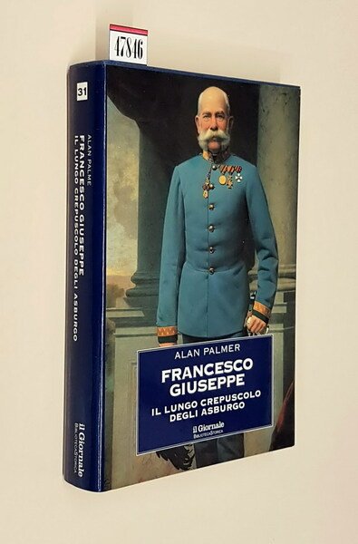 FRANCESCO GIUSEPPE - Il lungo crepuscolo degli Asburgo