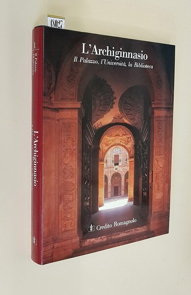 L'ARCHIGINNASIO - Il Palazzo, l'Università , la Biblioteca (volumi I …