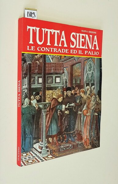 TUTTA SIENA le Contrade e il Palio