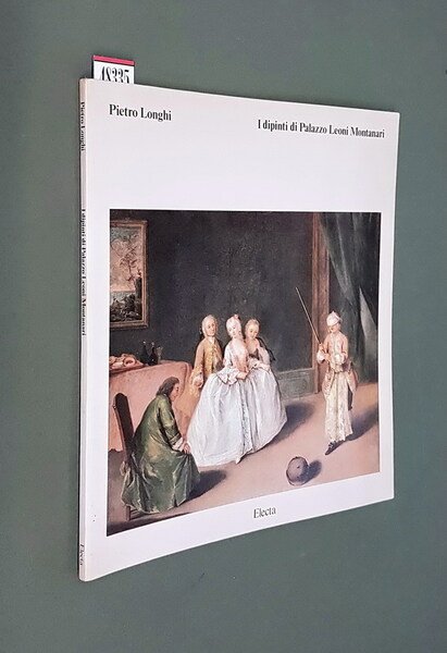 PIETRO LONGHI - I dipinti di Palazzo Leoni Montanari