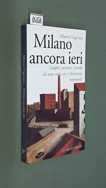 MILANO ANCORA IERI - Luoghi, persone, ricorsi di una cittÃ …