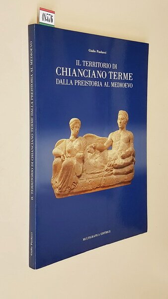 IL TERRITORIO DI CHIANCIANO TERME DALLA PREISTORIA AL MEDIOEVO