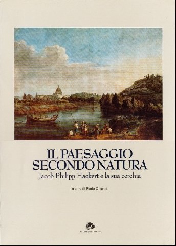 IL PAESAGGIO SECONDO NATURA - Jacob Philipp Hackert e la …